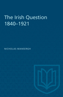 The Irish question, 1840-1921: A commentary on Anglo-Irish relations and on social and political forces in Ireland in the age of reform and revolution 0802022278 Book Cover