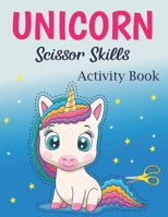 Unicorn Scissor Skills Activity Book: A Fun Unicorn Cut & Paste Activity Book For Kids And Preschool Cute Unicorn Gift Scissor Cutting Coloring And More Ages 3-5, 4-8 B09T8MJTVH Book Cover