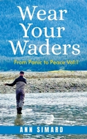 Wear Your Waders: From Panic to Peace Vol:1 (New Edition) B0G5PNPWFV Book Cover