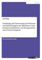 Ermittlung und Auswertung der Wünsche und Befürchtungen der Mitarbeiter eines Seniorenwohnheimes zur Reorganisation nach Erweiterungsbau 3668560803 Book Cover