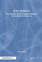 AI for Healthcare: The Essential Guide to Understanding the AI Revolution in Healthcare 1041348606 Book Cover