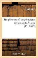 Simple conseil aux électeurs de la Haute-Marne 2019976889 Book Cover