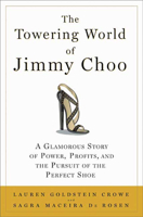 The Towering World of Jimmy Choo: A Glamorous Story of Power, Profits, and the Pursuit of the Perfect Shoe 1596913916 Book Cover