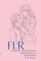 FLR – Frequently Asked Questions about Female Led Relationships: An introductory guide for couples curious about female authority in relationships B0FJRNXPJ5 Book Cover