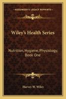 Wiley's Health Series: Nutrition, Hygiene, Physiology; Book One 1248698622 Book Cover