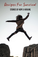 Recipes For Survival: Stories Of Hope & Healing: How To Survive After Domestic Disharmony B093CKNCY1 Book Cover