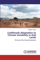 Livelihoods Adaptation to Climate Variability in Arid Lands: The Case of the Turkana Pastoralists 6202529407 Book Cover