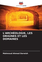 L'Archéologie, Les Origines Et Les Domaines (French Edition) 6207931297 Book Cover