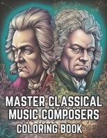 Master Classical Music Composers Coloring Book: Musical Coloring Book For Kids and Adults B0C2RVXZDJ Book Cover