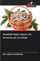 Alcaloidi dalla natura: Un miracolo per la salute (Italian Edition) 620889655X Book Cover