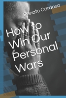 How to Win Our Personal Wars 1689639075 Book Cover