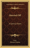 Married Off: A Satirical Poem 0548312532 Book Cover