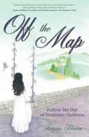 Off the Map: Follow Me Out of Domestic Violence 1770694579 Book Cover