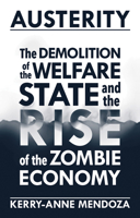 Austerity: The Demolition of the Welfare State and the Rise of the Zombie Economy 1780262469 Book Cover