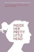 Inside Her Pretty Little Head: A New Theory of Female Motivation and What It Means for Marketing 1904879969 Book Cover