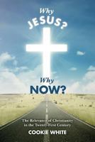 Why Jesus? Why Now?: The Relevance of Christianity in the Twenty-First Century 153543998X Book Cover