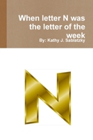 When letter N was the letter of the week 1312069732 Book Cover