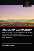 DROGA DO UZDROWIENIA: PRAKTYKI SPOŁECZNE NASTOLATKÓW PŁCI MĘSKIEJ, BYŁYCH UŻYTKOWNIKÓW ŚRODKÓW POBUDZAJĄCYCH TYPU AMFETAMINOWEGO W SIEM REAP, KAMBODIA 6202884673 Book Cover