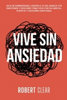 Vive Sin Ansiedad: Deja de Sobrepensar, Controla tu Ira, Maneja tus Emociones y Descubre Cómo Vivir con Paz Mental, Plenitud y Equilibrio Emocional (Psicológica) (Spanish Edition) 1914271548 Book Cover