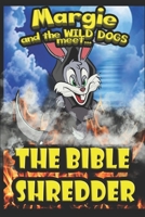 Margie and the Wild Dogs meet the Bible Shredder 1706951191 Book Cover