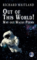 Out Of this World: Way Out Wacky Poems 1789630886 Book Cover