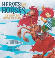 Heroes on Horses Children's Book: Our bumpy ride around the world! 0578641739 Book Cover
