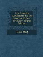 Les Insectes Auxiliaires Et Les Insectes Utiles 2013442084 Book Cover
