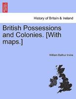 British Possessions and Colonies. [With maps.] 1240913141 Book Cover