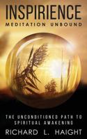 Inspirience: Meditation Unbound: The Unconditioned Path to Spiritual Awakening 0999210017 Book Cover