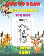 How To Draw Cute Animals For Kids With Grids: Learn to Draw Kawaii Characters Drawing Method Using Grid Copy Method: Fun And Simple Activity Book with B08JDXBM95 Book Cover