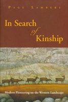 In Search of Kinship: Modern Pioneering on the Western Landscape 1555912664 Book Cover