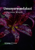 Umunyarwandakazi: A Rwandan Woman. 1304568717 Book Cover