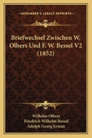 Briefwechsel Zwischen W. Olbers Und F. W. Bessel V2 (1852) 1160813841 Book Cover