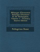 Mélanges D'économie Politique, D'histoire Et De Philosophie, Volume 1... 027087187X Book Cover