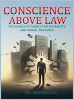Conscience Above Law: The Hijack of Mercy For Humanity And Moral Defiance B0GMSWBL9B Book Cover