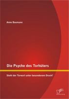 Die Psyche des Torhüters: Steht der Torwart unter besonderem Druck? 3842894139 Book Cover