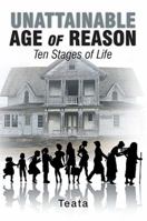 Unattainable Age of Reason: Ten Stages of Life 1483601390 Book Cover