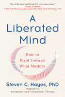 A Liberated Mind: How to Pivot Toward What Matters 0735214018 Book Cover