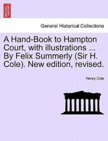 A Hand-Book for the Architecture, Tapestries, Paintings, Gardens and Grounds 1241602425 Book Cover