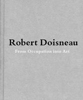 Robert Doisneau: From Craft to Art 3869300256 Book Cover