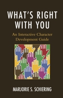 What's Right with You: An Interactive Character Development Guide 1475826842 Book Cover
