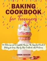 Baking Cookbook for Teenagers: 100 Delicious and Irresistible Recipes. The Essential Guide to Baking for Teenagers. Step by Step Cookbook with Pictures. 1801443483 Book Cover