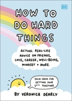 How to Do Hard Things: Actual Real Life Advice on Friends, Love, Career, Wellbeing, Mindset, and More. 0241549698 Book Cover