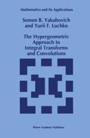 The Hypergeometric Approach to Integral Transforms and Convolutions 9401045232 Book Cover