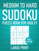 Medium To Hard Sudoku Puzzle Book for Adults: 100+ Sudoku Puzzles with Solutions B09FCKC66B Book Cover