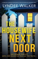 The Housewife Next Door: A completely gripping psychological thriller packed with shocking twists 1805501984 Book Cover