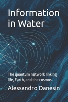 Information in Water: The quantum network linking life, Earth, and the cosmos 6280199053 Book Cover