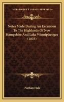 Notes Made During an Excursion to the Highlands of New Hampshire and Lake Winnipiseogee 1241420734 Book Cover
