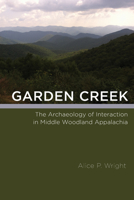 Garden Creek: The Archaeology of Interaction in Middle Woodland Appalachia 0817320407 Book Cover