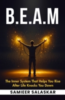 B.E.A.M: The Inner System That Helps You Rise After Life Knocks You Down. B0GJFGT1M9 Book Cover